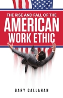 The Rise and Fall of the American Work Ethic 164753500X Book Cover