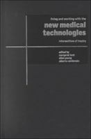 Living and Working with the New Medical Technologies : Intersections of Inquiry 0521655684 Book Cover