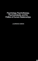 Psychology, Psychotherapy, Psychoanalysis, and the Politics of Human Relationships 0275974715 Book Cover