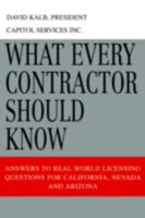 What Every Contractor Should Know: Answers to Real World Licensing Questions for California, Nevada and Arizona 0595345514 Book Cover