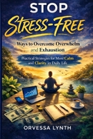 Living Stress-Free: Ways to Overcome Overwhelm and Exhaustion: Practical Strategies for More Calm and Clarity in Daily Life B0GQSVLRFP Book Cover
