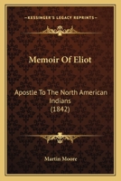 Memoir of Eliot: Apostle to the North American Indians 1166161242 Book Cover