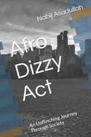 Afro Dizzy Act: An Unflinching Journey Through Society B0FRD7X6F8 Book Cover