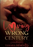 Loving in the wrong century 3759794165 Book Cover