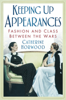 Keeping Up Appearances: Fashion and Class Between the Wars 0750939575 Book Cover