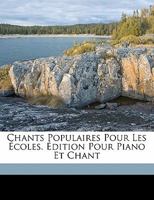 Chants populaires pour les écoles. édition pour piano et chant 1173094067 Book Cover