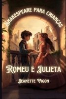 Romeu e Julieta | Shakespeare para crianças: Shakespeare em um idioma que as crianças vão entender e amar (Portuguese Edition) B0CT5CBCB5 Book Cover