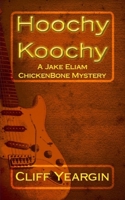 Hoochy Koochy: A Jake Eliam ChickenBone Mystery 1511794089 Book Cover
