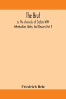 The Brut; or, The chronicles of England With Introduction, Notes, And Glossary Part 1 9354158676 Book Cover