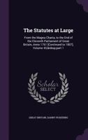 The Statutes at Large: From the Magna Charta, to the End of the Eleventh Parliament of Great Britain, Anno 1761 [Continued to 1807], Volume 43, Part 1 1357064128 Book Cover