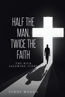 Half the Man, Twice the Faith: The Rick Salewske Story B0CT98G4VZ Book Cover