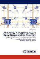 An Energy Harvesting Aware Data Dissemination Strategy 3659318256 Book Cover