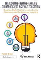 The Explore-before-Explain Guidebook for Science Education: Creating High Quality Lessons for the Classroom and Professional Learning 1032957158 Book Cover