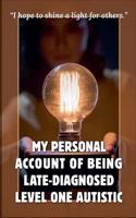 My Personal Account of Being Late-Diagnosed Level One Autistic B0GW9P5911 Book Cover