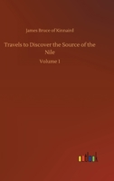 Travels to Discover the Source of the Nile: Volume 1 3752350806 Book Cover
