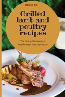 Grilled lamb and poultry recipes: The best grilled-recipes, step by step, easy to prepare. 1801874840 Book Cover