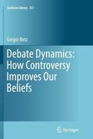 Debate Dynamics: How Controversy Improves Our Beliefs 9400745982 Book Cover