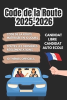 Code de la Route 2025-2026 : Tout ce que Vous Devez Savoir pour le Permis (French Edition) B0DT6J4R54 Book Cover