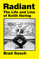 Radiant: The Life and Line of Keith Haring 0062698265 Book Cover