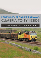 Renewing Britain's Railways: Cumbria to Tyneside 1398110817 Book Cover