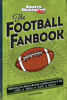 The Football Fanbook: Everything You Need to Become a Gridiron Know-it-All (A Sports Illustrated Kids Book) 1683300076 Book Cover