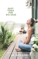 Easy Yoga for Dis-ease: Simple First Aid Yoga when you become ill. B0DWL6VCM7 Book Cover