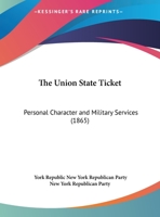 The Union State Ticket: Personal Character And Military Services 1162219408 Book Cover