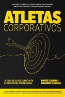 Atletas Corporativos: La Guía de la Excelencia En El Desempeño Profesional B0H99YP5GP Book Cover