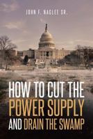 How to Cut the Power Supply and Drain the Swamp 1642147540 Book Cover