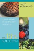 The 18% Solution: Lose 18 Percent of Your Weight in 18 Weeks 0595425666 Book Cover