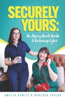 Securely Yours: An Agony Aunts' Guide To Surviving Cyber 1068445408 Book Cover