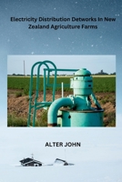 Electricity Distribution Detworks In New Zealand Agriculture Farms B0DTWLMN46 Book Cover