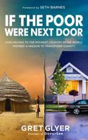 If The Poor Were Next Door: How moving to the poorest country in the world inspired a mission to transform charity 1077614918 Book Cover