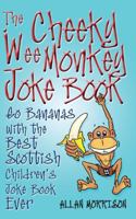 The Cheeky Wee Monkey Joke Book: Go Bananas with the Best Scottish Children's Joke Book Ever 1845022262 Book Cover
