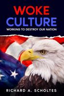 Woke Culture: Working to Destroy Our Nation 1952668271 Book Cover