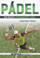 Padel: Sus Golpes, Entrenamiento y Mas... 849993420X Book Cover