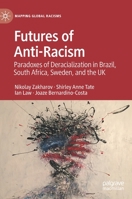 Futures of Anti-Racism: Paradoxes of Deracialization in Brazil, South Africa, Sweden, and the UK 3031144058 Book Cover