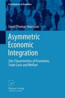 Asymmetric Economic Integration: Size Characteristics of Economies, Trade Costs and Welfare 3790828602 Book Cover