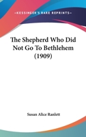 The Shepherd Who Did Not Go To Bethlehem 1120927404 Book Cover
