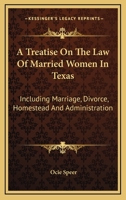A treatise on the law of married women in Texas: including marriage, divorce, homestead, and administration. 1240028881 Book Cover