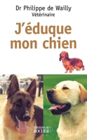 J'éduque mon chien 2268044696 Book Cover