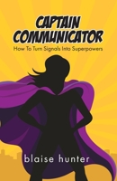 Captain Communicator: How To Turn Signals Into Superpowers 0228864240 Book Cover