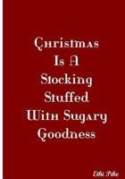 Christmas Is A Stocking Stuffed With Sugary Goodness 1981827587 Book Cover
