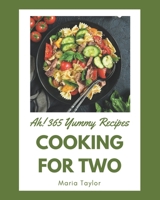 Ah! 365 Yummy Cooking for Two Recipes: An One-of-a-kind Yummy Cooking for Two Cookbook B08PJKDLVP Book Cover