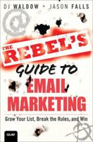 The Rebel's Guide to Email Marketing: Grow Your List, Break the Rules, and Win 0789749696 Book Cover