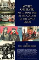 Soviet Observer: My Very Small Part in the Collapse of the Soviet Union 0892502401 Book Cover