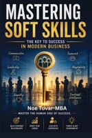 Mastering Soft Skills: The key to success in modern business B0CN59R4QS Book Cover