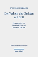 Wilhelm Herrmann-Studienausgabe: Band 2: Der Verkehr Des Christen Mit Gott. Im Anschluss an Luther Dargestellt 3161622359 Book Cover