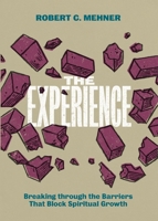 The Experience: Breaking through the Barriers That Block Spiritual Growth 1628246693 Book Cover