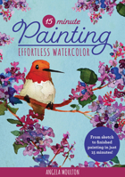 15-Minute Painting: Effortless Watercolor: From blank canvas to finished artwork, paint your masterpiece in 15 minutes! 1600589243 Book Cover